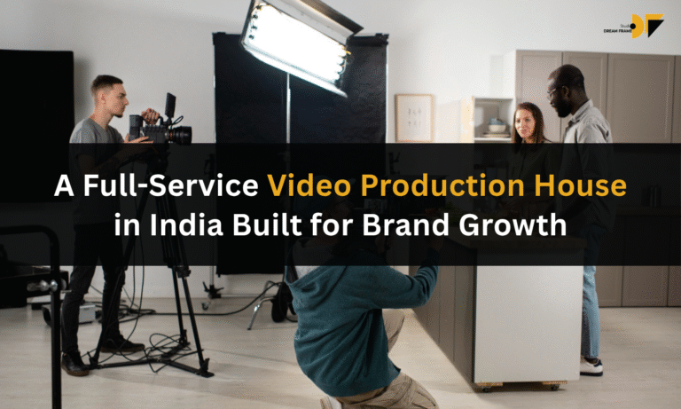 A Full-Service Video Production House in India Built for Brand Growth
