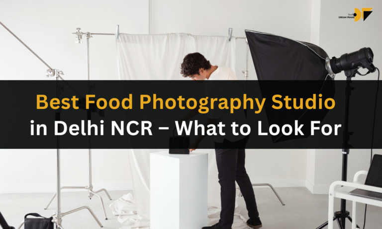 Best Food Photography Studio in Delhi NCR – What to Look For