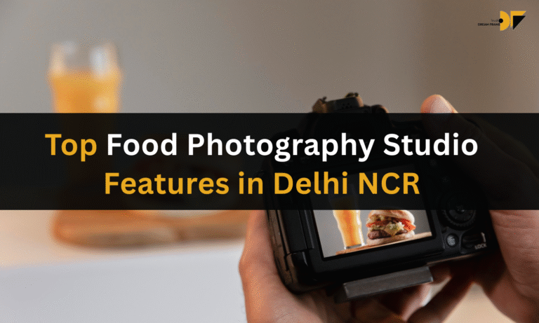 Top Food Photography Studio Features in Delhi NCR